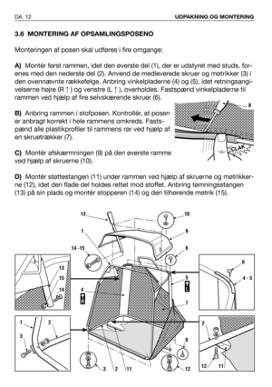 Page 133.6 MONTERING AF OPSAMLINGSPOSENO
Monteringen af posen skal udføres i fire omgange:
A)Montér først rammen, idet den øverste del (1), der er udstyret med studs, for-
enes med den nederste del (2). Anvend de medleverede skruer og møtrikker (3) i
den ovennævnte rækkefølge. Anbring vinkelpladerne (4) og (5), idet retningsangi-
velserne højre (R) og venstre (L), overholdes. Fastspænd vinkelpladerne til
rammen ved hjælp af fire selvskærende skruer (6).
B)Anbring rammen i stofposen. Kontrollér, at posen
er...