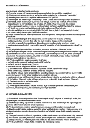 Page 6plynů, které obsahují oxid uhelnatý.
2) Pracujte pouze při denním světle nebo při dobrém umělém osvětlení.
3) Před nastartováním motoru, vyřa