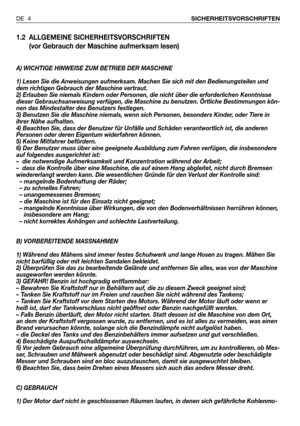 Page 51.2 ALLGEMEINE SICHERHEITSVORSCHRIFTEN
(vor Gebrauch der Maschine aufmerksam lesen)
A) WICHTIGE HINWEISE ZUM BETRIEB DER MASCHINE
1) Lesen Sie die Anweisungen aufmerksam. Machen Sie sich mit den Bedienungsteilen und
dem richtigen Gebrauch der Maschine vertraut.
2) Erlauben Sie niemals Kindern oder Personen, die nicht über die erforderlichen Kenntnisse
dieser Gebrauchsanweisung verfügen, die Maschine zu benutzen. Örtliche Bestimmungen kön-
nen das Mindestalter des Benutzers festlegen.
3) Benutzen Sie die...