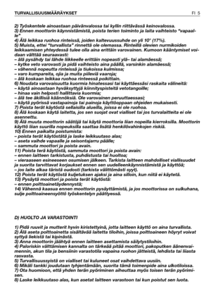 Page 62) Työskentele ainoastaan päivänvalossa tai kyllin riittävässä keinovalossa. 
3) Ennen moottorin käynnistämistä, poista terien toiminto ja laita vaihteisto “vapaal-
le” 
4) Älä leikkaa ruohoa rinteissä, joiden kaltevuussuhde on yli 10° (17%).
5) Muista, ettei “turvallista” rinnettä ole olemassa. Rinteillä olevien nurmikoiden
leikkaamisen yhteydessä tulee olla aina erittäin varovainen. Kumoon kääntymiset voi-
daan välttää seuraavasti: 
– älä pysähdy tai lähde liikkeelle erittäin nopeasti ylä– tai...