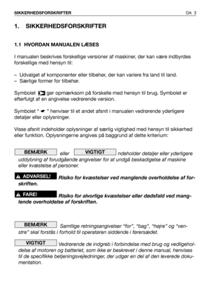 Page 41. SIKKERHEDSFORSKRIFTER
1.1 HVORDAN MANUALEN LÆSES
I manualen beskrives forskellige versioner af maskiner, der kan være indbyrdes
forskellige med hensyn til:
– Udvalget af komponenter eller tilbehør, der kan variere fra land til land.
– Særlige former for tilbehør.
Symbolet   gør opmærksom på forskelle med hensyn til brug. Symbolet er
efterfulgt af en angivelse vedrørende version.
Symbolet “ ☛” henviser til et andet afsnit i manualen vedrørende yderligere
detaljer eller oplysninger.
Visse afsnit...