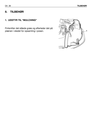 Page 39DA 38TILBEHØR
8. TILBEHØR
1. UDSTYR TIL “MULCHING” 
Fintsnitter det slåede græs og efterlader det på
plænen i stedet for opsamling i posen.
1 