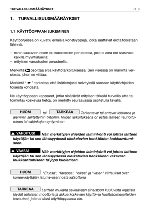 Page 41. TURVALLISUUSMÄÄRÄYKSET
1.1 KÄYTTÖOPPAAN LUKEMINEN
Käyttöohjeissa on kuvattu erilaisia konetyyppejä, jotka saattavat erota toisistaan
lähinnä:
– niihin kuuluvien osien tai lisälaitteiden perusteella, joita ei aina ole saatavilla
kaikilla myyntialueilla;
– erityisten varustusten perusteella..
Merkintä  osoittaa eroa käyttötarkoituksessa. Sen vieressä on maininta ver-
siosta, johon se viittaa.
Merkintä “ ☛” tarkoitaa, että lisätietoja tai selvityksiä saadaan käyttöohjeiden
toisesta kohdasta.
Ne...