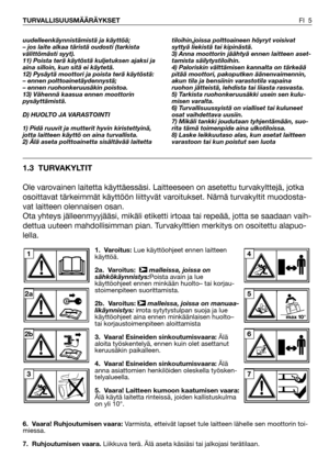 Page 61. Varoitus:Lue käyttöohjeet ennen laitteen
käyttöä.
2a. Varoitus: malleissa, joissa on
sähkökäynnistys:Poista avain ja lue
käyttöohjeet ennen minkään huolto– tai korjau-
stoimenpiteen suorittamista.
2b. Varoitus:malleissa, joissa on manuaa-
likäynnistys: irrota sytytystulpan suoja ja lue
käyttöohjeet aina ennen minkäänlaisen huolto–
tai korjaustoimenpiteen aloittamista
3. Vaara! Esineiden sinkoutumisvaara:Älä
aloita työskentelyä, ennen kuin olet asettanut
keruusäkin paikalleen.
4. Vaara! Esineiden...