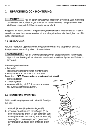 Page 93. UPPACKNING OCH MONTERING 
För en säker transport är maskinen levererad utan motorolja
och bensin. Utför påfyllningarna innan ni startar motorn, i enlighet med före-
skrifterna i paragraf 5.3.3 och i motorns handbok.
På grund av transport- och magasineringstekniska skäl måste vissa av maski-
nens komponenter monteras efter att emballaget avlägsnats, i enlighet med föl-
jande instruktioner.
3.1 UPPACKNING
Var, när ni packar upp maskinen, noggrann med att inte tappa bort enskilda
komponenter, utrustning...