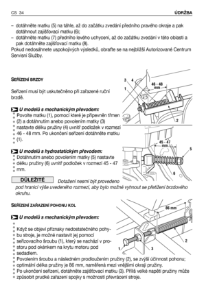 Page 35–  dotáhněte matku (5) na táhle, až do začátku zvedání předního pravého okraje a pak
dotáhnout zajišNovací matku (6);
–  dotáhněte matku (7) předního levého uchycení, až do začátku zvedání v této oblasti a
pak dotáhněte zajišNovací matku (8).
Pokud nedosáhnete uspokojivých výsledků, obraNte se na nejbližší Autorizované Centrum
Servisní Služby.
S
EŘÍZENÍ BRZDY
Seřízení musí být uskutečněno při zařazené ruční
brzdě.
U modelů s mechanickým převodem:
Povolte matku (1), pomocí které je připevněn třmen
(2) a...