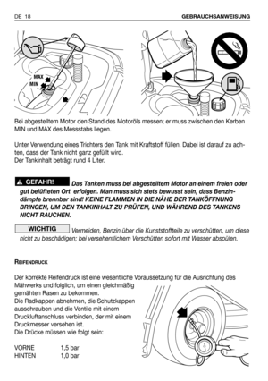 Page 19Bei abgestelltem Motor den Stand des Motoröls messen; er muss zwischen den Kerben
MIN und MAX des Messstabs liegen.
Unter Verwendung eines Trichters den Tank mit Kraftstoff füllen. Dabei ist darauf zu ach-
ten, dass der Tank nicht ganz gefüllt wird.
Der Tankinhalt beträgt rund 4 Liter. 
Das Tanken muss bei abgestelltem Motor an einem freien oder
gut belüfteten Ort  erfolgen. Man muss sich stets bewusst sein, dass Benzin-
dämpfe brennbar sind! KEINE FLAMMEN IN DIE NÄHE DER TANKÖFFNUNG
BRINGEN, UM DEN...