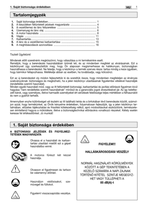 Page 1141HU1. Saját biztonsága érdekében
Tisztelt Ügyfelünk!
Mindenek előtt szeretnénk megköszönni, hogy választása a mi termékeinkre esett.
Reméljük, hogy a berendezés használatában örömét leli, és az mindenben megfelel az elvárásainak. Ezt a
kézikönyvet úgy szerkesztettük meg, hogy Ön alaposan megismerhesse és hatékonyan, biztonságban
használhassa a berendezést. Ne feledje, hogy a kézikönyv a termék szerves része: tartsa mindig a keze ügyében,
hogy bármikor fellapozhassa. Mellékelje abban az esetben, ha...