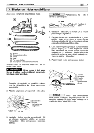 Page 1665LV3. Sliedes un  ïdes uzstÇd¥šana
ZÇÆïšanas komplektÇ ietilpst šÇdas da∫as.
Atveriet kÇrbu un uzstÇdiet sliedi un  ïdi uz
motoru šÇdÇ veidÇ:
µïdes malas ir ∫oti asas.
Savas droš¥bas nodrošinÇšanai izmantojiet
iztur¥gus aizsargcimdus.
1. Pavelciet aizsargier¥ci uz priekšïjÇ roktura
pusi, lai pÇrliecinÇtos, ka  ïdes bremze nav
iedarbinÇta.
2.Atlaidiet uzgriež¿us un no¿emiet  ïdes vÇku.
3.UzstÇdiet  ïdi uz zobrata un novietojot  ïdi
uz sliedes, uzstÇdiet pïdïjo uz motoru.
Noregulïjiet  ïdes spriegošanas...