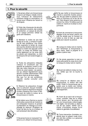 Page 1952MM2FR
1.Ne jamais utiliser une tronçonneuse
lorsqu’on est fatigué, malade, énervé,
sous l’influence de médicaments
entraînant vertige ou somnolence, ou
encore sous l’influence de l’alcool ou
de drogues.
2.Porter des chaussures de sécurité,
des vêtements moulants, des lunettes
de protection, un casque de sécurité
et un casque anti-bruit. Utiliser les
gants anti-vibrations.
3.Maintenir la chaîne de scie bien
tendue et la scie, y compris le systè-
me AV, bien entretenue. Une chaîne
lâche augmente le temps...