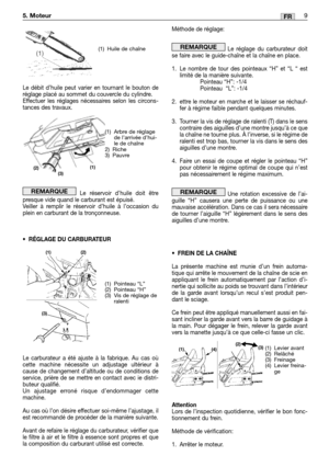 Page 202Le débit d’huile peut varier en tournant le bouton de
réglage placé au sommet du couvercle du cylindre. 
Effectuer les réglages nécessaires selon les circons-
tances des travaux.
Le réservoir d’huile doit être
presque vide quand le carburant est épuisé. 
Veiller à remplir le réservoir d’huile à l’occasion du
plein en carburant de la tronçonneuse.
•RÉGLAGE DU CARBURATEUR
Le carburateur a été ajuste à la fabrique. Au cas où
cette machine nécessite un adjustage ultérieur à
cause de changement d’altitude ou...