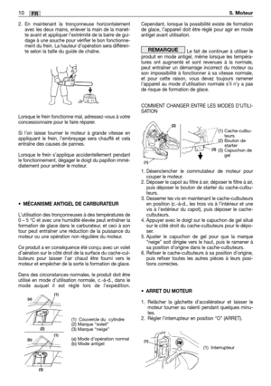 Page 2032. En maintenant la tronçonneuse horizontalement
avec les deux mains, enlever la main de la manet-
te avant et appliquer l’extrémité de la barre de gui-
dage à une souche pour vérifier le bon fonctionne-
ment du frein. La hauteur d’opération sera différen-
te selon la taille du guide de chaîne.
Lorsque le frein fonctionne mal, adressez-vous à votre
concessionnaire pour le faire réparer.
Si l’on laisse tourner le moteur à grande vitesse en
appliquant le frein, l’embrayage sera chauffé et cela
entraîne des...