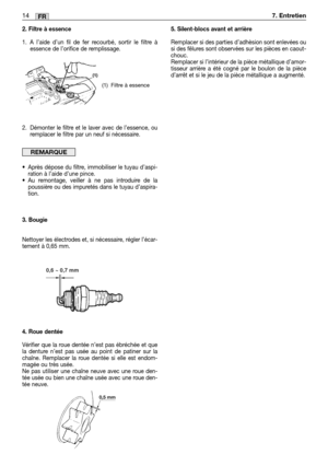 Page 2072. Filtre à essence
1. A l’aide d’un fil de fer recourbé, sortir le filtre à
essence de l’orifice de remplissage.
2. Démonter le filtre et le laver avec de l’essence, ou
remplacer le filtre par un neuf si nécessaire.
•Après dépose du filtre, immobiliser le tuyau d’aspi-
ration à l’aide d’une pince.
•Au remontage, veiller à ne pas introduire de la
poussière ou des impuretés dans le tuyau d’aspira-
tion.
3. Bougie
Nettoyer les électrodes et, si nécessaire, régler l’écar-
tement à 0,65 mm.
4. Roue dentée...