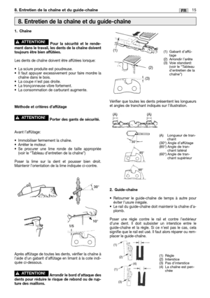 Page 2081. Chaîne
Pour la sécurité et le rende-
ment dans le travail, les dents de la chaîne doivent
toujours être bien affûtées.
Les dents de chaîne doivent être affûtées lorsque:
•La sciure produite est poudreuse.
•Il faut appuyer excessivement pour faire mordre la
chaîne dans le bois.
•La coupe n’est pas droite.
•La tronçonneuse vibre fortement.
•La consommation de carburant augmente.
Méthode et critères d’affûtage
Porter des gants de sécurité.
Avant l’affûtage:
•Immobiliser fermement la chaîne.
•Arrêter le...