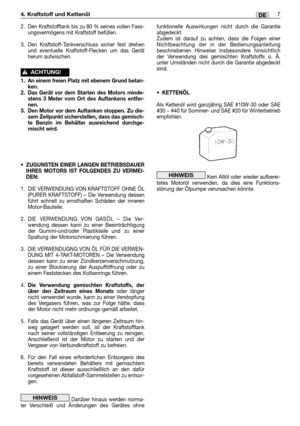 Page 2167DE
funktionelle Auswirkungen nicht durch die Garantie
abgedeckt.
Zudem ist darauf zu achten, dass die Folgen einer
Nichtbeachtung der in der Bedienungsanleitung
beschriebenen Hinweise insbesondere hinsichtlich
der Verwendung des gemischten Kraftstoffs o. Ä.
unter Umständen nicht durch die Garantie abgedeckt
sind.
•KETTENÖL
Als Kettenöl wird ganzjährig SAE #10W-30 oder SAE
#30 ~ #40 für Sommer- und SAE #20 für Winterbetrieb
empfohlen.
Kein Altöl oder wieder aufberei-
tetes Motoröl verwenden, da dies eine...