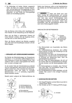 Page 2192. Die Kettensäge mit beiden Händen waagerecht
halten, die Hand vom vorderen Handrad wegneh-
men, und die Spitze der Führungsstange an einen
Baumstumpf anschlagen, um die Bremswirkung zu
überprüfen. Je nach Größe der Führungsstange
ändert sich die Betätigungshöhe.
Falls die Bremse nicht richtig wirkt, beauftragen Sie
Ihren Händler mit der Überprüfung und der Reparatur.
Wenn sich der Motor in gebremstem Zustand mit
hoher Drehzahl umdreht, wird die Kupplung erhitzt,
und dies kann zu einer Störung führen....