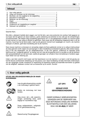 Page 2261NL1. Voor veilig gebruik 
Geachte Klant,
We willen u allereerst hartelijk dank zeggen voor het feit dat u aan onze producten de voorkeur hebt gegeven en
we hopen dat het gebruik van deze machine u grote voldoening zal schenken en ten volle aan de verwachtingen
zal beantwoorden. We hebben deze handleiding geschreven om u in de gelegenheid te stellen uw machine goed
te leren kennen en haar veilig en efficiënt te gebruiken. Denk eraan dat de handleiding integrerend deel is van de
machine, houd haar bij de...