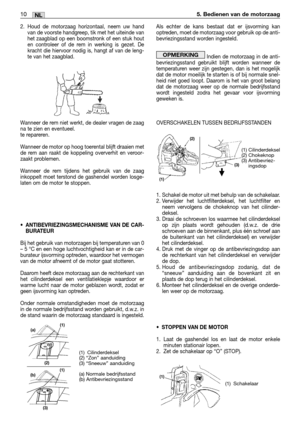 Page 2352. Houd de motorzaag horizontaal, neem uw hand
van de voorste handgreep, tik met het uiteinde van
het zaagblad op een boomstronk of een stuk hout
en controleer of de rem in werking is gezet. De
kracht die hiervoor nodig is, hangt af van de leng-
te van het zaagblad.
Wanneer de rem niet werkt, de dealer vragen de zaag
na te zien en eventueel.
te repareren.
Wanneer de motor op hoog toerental blijft draaien met
de rem aan raakt de koppeling oververhit en veroor-
zaakt problemen.
Wanneer de rem tijdens het...