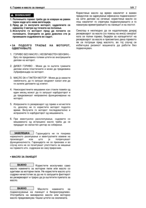 Page 136Користење масло од врвен квалитет е важен
предуслов за одржување ефикасна подмачканост
на сите делови на сечење; користење масло со
лош квалитет го спречува подмачкувањето и го
намалува времетраењето на ланецот и на лостот.
Секогаш е неопходно да се надополнува докрај
резервоарот за масло (со помош на инка) секојпат
кога се полни гориво; бидејќи за капацитетот на
резервоарот за масло е пресметано дека горивото
ќе се потроши пред маслото, во тој случај се
избегнува ризикот машината да работи без...