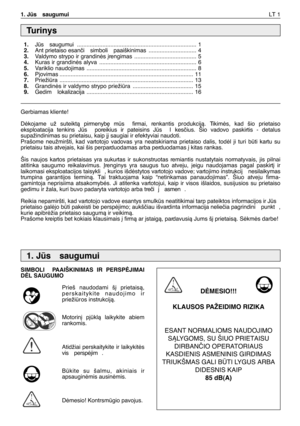 Page 1461. Js  saugumuiLT 1
Gerbiamas kliente!
Dòkojame už suteiktà pirmenyb∏ ms  firmai, renkantis produkcijà. Tikimòs, kad šio prietaiso
eksploatacija tenkins Js  poreikius ir pateisins Js lkesãius. Šio vadovo paskirtis - detalus
supažindinimas su prietaisu, kaip j∞ saugiai ir efektyviai naudoti.
Prašome neužmiršti, kad vartotojo vadovas yra neatskiriama prietaiso dalis, todòl ji turi bti kartu su
prietaisu tais atvejais, kai šis perparduodamas arba perduodamas ∞ kitas rankas.
Šis naujos kartos prietaisas...