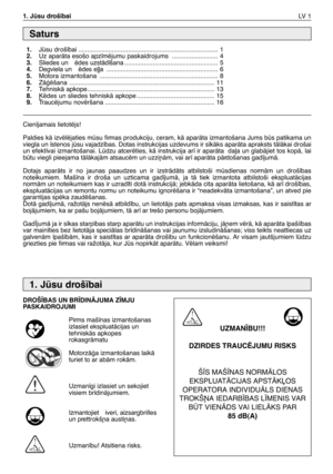 Page 1621. Jsu droš¥baiLV  1
Cien¥jamais lietotïjs!
Paldies kÇ izvïlïjaties msu firmas produkciju, ceram, kÇ aparÇta izmantošana Jums bs patikama un
viegla un ¥stenos jsu vajadz¥bas. Dotas instrukcijas uzdevums ir s¥kÇks aparÇta apraksts tÇlÇkai drošai
un efekt¥vai izmantošanai. Ldzu atcerïties, kÇ instrukcija ar¥ ir aparÇta  da∫a un glabÇjiet tos kopÇ, lai
btu viegli pieejama tÇlÇkajÇm atsaucïm un uzzi¿Çm, vai ar¥ aparÇta pÇrdošanas gad¥jumÇ.  
Dotajs aparÇts ir no jaunas paaudzes un ir izstrÇdÇts...