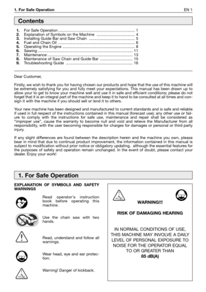 Page 1781. For Safe OperationEN 1
Dear Customer,
Firstly, we wish to thank you for having chosen our products and hope that the use of this machine will
be extremely satisfying for you and fully meet your expectations. This manual has been drawn up to
allow your to get to know your machine well and use it in safe and efficient conditions; please do not
forget that it is an integral part of the machine and keep it to hand to be consulted at all times and con-
sign it with the machine if you should sell or lend it...