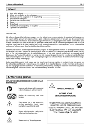 Page 2261. Voor veilig gebruik NL 1
Geachte Klant,
We willen u allereerst hartelijk dank zeggen voor het feit dat u aan onze producten de voorkeur hebt gegeven en
we hopen dat het gebruik van deze machine u grote voldoening zal schenken en ten volle aan de verwachtingen
zal beantwoorden. We hebben deze handleiding geschreven om u in de gelegenheid te stellen uw machine goed
te leren kennen en haar veilig en efficiënt te gebruiken. Denk eraan dat de handleiding integrerend deel is van de
machine, houd haar bij de...