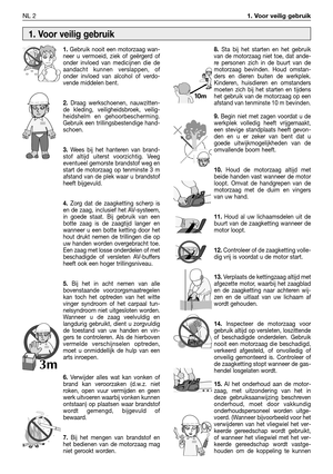 Page 227NL 21. Voor veilig gebruik 
1.Gebruik nooit een motorzaag wan-
neer u vermoeid, ziek of geërgerd of
onder invloed van medicijnen die de
aandacht kunnen verslappen, of
onder invloed van alcohol of verdo-
vende middelen bent.
2.Draag werkschoenen, nauwzitten-
de kleding, veiligheidsbroek, veilig-
heidshelm en gehoorbescherming.
Gebruik een trillingsbestendige hand-
schoen.
3.Wees bij het hanteren van brand-
stof altijd uiterst voorzichtig. Veeg
eventueel gemorste brandstof weg en
start de motorzaag op...