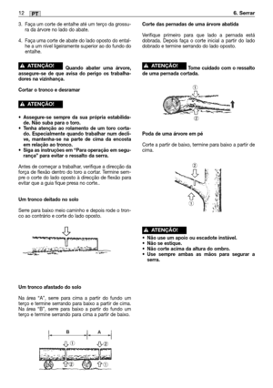 Page 10912MM12PT6. Serrar
3. Faça um corte de entalhe até um terço da grossu-
ra da árvore no lado do abate.
4. Faça uma corte de abate do lado oposto do ental-
he a um nível ligeiramente superior ao do fundo do
entalhe.
Quando abater uma árvore,
assegure-se de que avisa do perigo os trabalha-
dores na vizinhança.
Cortar o tronco e desramar
•Assegure-se sempre da sua própria estabilida-
de. Não suba para o toro.
•Tenha atenção ao rolamento de um toro corta-
do. Especialmente quando trabalhar num decli-
ve,...