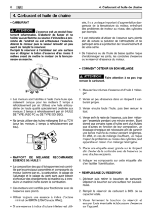 Page 396MM6FR
• CARBURANT
L’essence est un produit hau-
tement inflammable. S’abstenir de fumer et ne
tolérer aucun flamme ou source d’étincelles à pro-
ximité de l’endroit où est entreposée l’essence.
Arrêter le moteur puis le laisser refroidir un peu
avant de remplir le réservoir. 
Remplir le réservoir à l’extérieur sur une surface
nue et éloigner le bidon d’essence d’au moins 3
mètres avant de mettre le moteur de la tronçon-
neuse en marche.
•Les moteurs sont lubrifiés à l’aide d’une huile spé-
cialement...