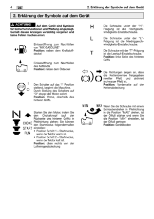 Page 534MM4DE2. Erklärung der Symbole auf dem Gerät
Auf dem Gerät sind Symbole
für Sicherheitsfunktionen und Wartung eingeprägt.
Gemäß diesen Anzeigen vorsichtig vorgehen und
keine Fehler machen.errori.
Einlassöffnung zum Nachfüllen
von “MIX GASOLINE“
Position:neben dem Kraftstoff-
deckel
Einlassöffnung zum Nachfüllen
des Kettenöls
Position:neben dem Öldeckel
Den Schalter auf das “l“ Position
stellend, beginnt die Maschine.
Durch Stellung des Schalters auf
“O“ stoppt der Motor sofort.
Position:Vorne, oberhalb...