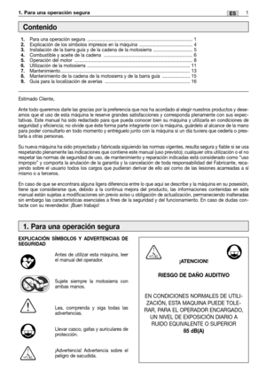 Page 661ES1. Para una operación segura 
Estimado Cliente,
Ante todo queremos darle las gracias por la preferencia que nos ha acordado al elegir nuestros productos y dese-
amos que el uso de esta máquina le reserve grandes satisfacciones y corresponda plenamente con sus expec-
tativas. Este manual ha sido redactado para que pueda conocer bien su máquina y utilizarla en condiciones de
seguridad y eficiencia; no olvide que éste forma parte integrante con la máquina, guárdelo al alcance de la mano
para poder...