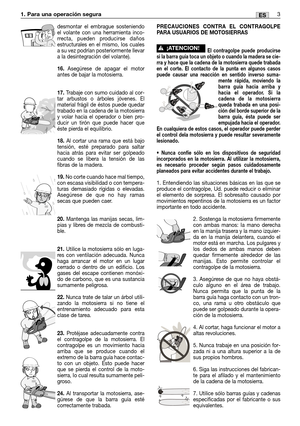 Page 683ES1. Para una operación segura 
desmontar el embrague sosteniendo
el volante con una herramienta inco-
rrecta, pueden producirse daños
estructurales en el mismo, Ios cuales
a su vez podrían posteriormente llevar
a la desintegración del volante).
16.Asegúrese de apagar el motor
antes de bajar la motosierra.
17.Trabaje con sumo cuidado al cor-
tar arbustos o árboles jóvenes. El
material frágil de éstos puede quedar
trabado en la cadena de la motosierra
y volar hacia el operador o bien pro-
ducir un tirón...