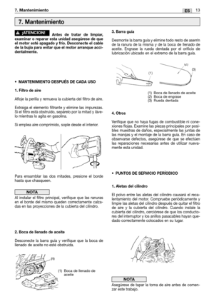 Page 78Antes de tratar de limpiar,
examinar o reparar esta unidad asegúrese de que
el motor esté apagado y frío. Desconecte el cable
de la bujía para evitar que el motor arranque acci-
dentalmente.
•MANTENIMIENTO DESPUÉS DE CADA USO
1. Filtro de aire
Afloje la perilla y remueva la cubierta del filtro de aire.
Extraiga el elemento filtrante y elimine las impurezas.
Si el filtro está obstruido, sepárelo por la mitad y láve-
lo mientras lo agita en gasolina.
Si emplea aire comprimido, sople desde el interior.
Para...