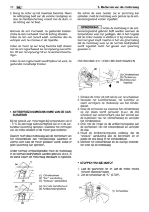 Page 912. Breng de motor op het maximaal toerental. Neem
de kettingzaag beet aan de voorste handgreep en
duw de handbescherming vooruit met de duim, in
de richting van het blad. 
Wanneer de rem inschakelt, de gashendel loslaten.
Zodra de rem inschakelt moet de ketting stilvallen.
Indien de rem niet correct werkt, contacteer dan de
verkoper voor de controle en de reparatie.
Indien de motor op een hoog toerental blijft draaien
met de rem ingeschakeld, zal de koppeling oververhit-
ten. Dit kan de koppeling zelf en...