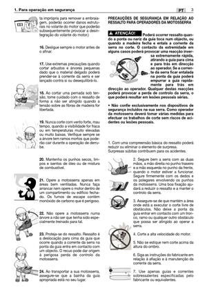 Page 1003PT1. Para operação em segurança 
ta imprópria para remover a embraia-
gem, poderão ocorrer danos estrutu-
rais no volante do motor que poderão
subsequentemente provocar a desin-
tegração do volante do motor.)
16.Desligue sempre o motor antes de
o afinar.
17.Use extremas precauções quando
cortar arbustos e árvores pequenas
dado que o material delgado poderá
prender-se à corrente da serra e ser
lançado contra si ou desequilibrá-lo.
18.Ao cortar uma pernada sob ten-
são, tome cuidado com o ressalto de...