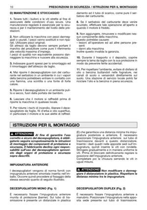 Page 11Al fine di garantire l’uso
corretto e sicuro del decespugliatore, è obbli-
gatorio seguire scrupolosamente le istruzioni
di montaggio dei componenti di protezione e
sicurezza, Il fabbricante declina ogni respon-
sabilità sull’uso del decespugliatore sprovvi-
sto degli organi di protezione e sicurezza
sopra descritti.
IMPUGNATURA ANTERIORE
I decespugliatori vengono di norma forniti con
impugnatura anteriore smontata inserita nell’im-
ballo. Occorre quindi procedere al fissaggio della
stessa secondo quanto...