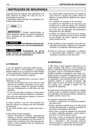 Page 105Cada elemento da máquina pode representar uma
fonte potencial de perigo em caso de uso ou
manutenção incorrectos.
É importante prestar atenção nos parágrafos pre-
cedidos pelas palavras:
ou
Contém especificações ou
outros elementos relativos ao que já foi explicado,
com a finalidade de não danificar a máquina ou
causar danos.
Possibilidade de lesões pes-
soais ou a terceiros em caso de inobservância.
Possibilidade de graves
lesões pessoais ou a terceiros com perigo de
morte, em caso de inobservância.
A)...