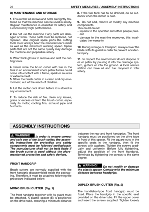 Page 27D) MAINTENANCE AND STORAGE
1.Ensure that all screws and bolts are tightly fas-
tened so that the machine can be used in safety.
Regular maintenance is essential for safety and
a consistently high performance.
2.Do not use the machine if any parts are dam-
aged or worn. These parts must be replaced, not
repaired. Use original spare parts.The cutting
tools must always bear the manufacturer’s mark
as well as the maximum working speed. Spare
parts that are not the same quality may damage
the machine and...