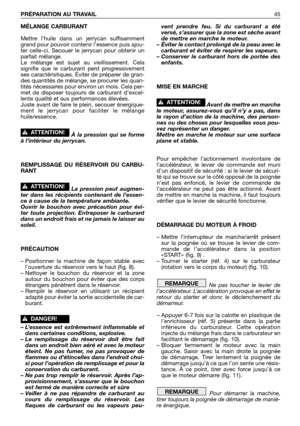 Page 46MÉLANGE CARBURANT
Mettre l’huile dans un jerrycan suffisamment
grand pour pouvoir contenir l’essence puis ajou-
ter celle-ci. Secouer le jerrycan pour obtenir un
parfait mélange.
Le mélange est sujet au vieillissement. Cela
signifie que le carburant perd progressivement
ses caractéristiques. Éviter de préparer de gran-
des quantités de mélange, se procurer les quan-
tités nécessaires pour environ un mois. Cela per-
met de disposer toujours de carburant d’excel-
lente qualité et aux performances élevées....