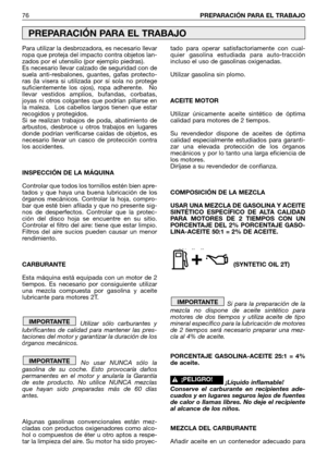 Page 77Para utilizar la desbrozadora, es necesario llevar
ropa que proteja del impacto contra objetos lan-
zados por el utensilio (por ejemplo piedras). 
Es necesario llevar calzado de seguridad con de
suela anti-resbalones, guantes, gafas protecto-
ras (la visera si utilizada por sí sola no protege
suficientemente los ojos), ropa adherente.  No
llevar vestidos amplios, bufandas, corbatas,
joyas ni otros colgantes que podrían pillarse en
la maleza.  Los cabellos largos tienen que estar
recogidos y protegidos....