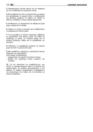 Page 1233. ÃÚËÛÈÌÔÔÈÂ›ÙÂ  ¯ÔÓÙÚ¿  Á¿ÓÙÈ·  ÁÈ·  ÙËÓ  ·Ê·›ÚÂÛË
Î·È ÙËÓ ÙÔÔı¤ÙËÛË ÙÔ˘ ÂÚÁ·ÏÂ›Ô˘ ÎÔ‹˜.
4. ªËÓ ·ÔıËÎÂ‡ÂÙÂ ÔÙ¤ ÙÔ ¯ÏÔÔÎÔÙÈÎﬁ ÌÂ Î·‡ÛÈÌÔ
ÛÙÔ  ÚÂ˙ÂÚ‚Ô˘¿Ú,  ÛÂ  ¯ÒÚÔ˘˜  ﬁÔ˘  ÔÈ  ·Ó·ı˘ÌÈ¿ÛÂÈ˜
ÙË˜  ‚ÂÓ˙›ÓË˜  ÌÔÚÔ‡Ó  Ó·  ¤ÏıÔ˘Ó  ÛÂ  Â·Ê‹  ÌÂ
ÊÏﬁÁÂ˜, ÛÈÓı‹ÚÂ˜ ‹ ËÁ¤˜ ˘„ËÏ‹˜ ıÂÚÌﬁÙËÙ·˜.
5. ∞ÔıËÎÂ‡ÂÙÂ  ÙÔ  ¯ÏÔÔÎÔÙÈÎﬁ  ÛÂ  Î·ı·Úﬁ  Î·È  ÍËÚﬁ
¯ÒÚÔ, Ì·ÎÚÈ¿ ·ﬁ Ù· ·È‰È¿.
6. ∞Ê‹ÛÙÂ  ÙÔ  ÌÔÙ¤Ú  Ó·  ÎÚ˘ÒÛÂÈ  ÚÈÓ  ·ÔıËÎÂ‡ÛÂÙÂ
ÙÔ ÌË¯¿ÓËÌ· ÛÂ ÎÏÂÈÛÙﬁ ¯ÒÚÔ.
7. °È·  Ó·  ÌÂÈˆıÔ‡Ó  ÔÈ  Î›Ó‰˘ÓÔÈ  ˘ÚÎ·ÁÈ¿˜,...