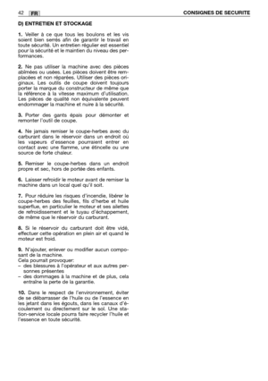 Page 43D) ENTRETIEN ET STOCKAGE
1.Veiller à ce que tous les boulons et les vis
soient bien serrés afin de garantir le travail en
toute sécurité. Un entretien régulier est essentiel
pour la sécurité et le maintien du niveau des per-
formances.
2.Ne pas utiliser la machine avec des pièces
abîmées ou usées. Les pièces doivent être rem-
placées et non réparées. Utiliser des pièces ori-
ginaux. Les outils de coupe doivent toujours
porter la marque du constructeur de même que
la référence à la vitesse maximum...