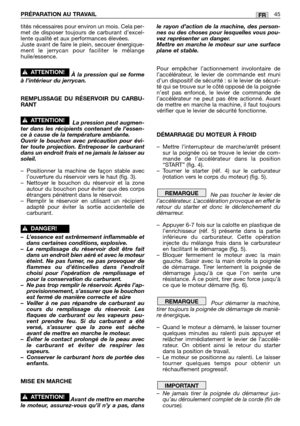 Page 46tités nécessaires pour environ un mois. Cela per-
met de disposer toujours de carburant d’excel-
lente qualité et aux performances élevées.
Juste avant de faire le plein, secouer énergique-
ment le jerrycan pour faciliter le mélange
huile/essence. 
À la pression qui se forme
à l’intérieur du jerrycan.
REMPLISSAGE DU RÉSERVOIR DU CARBU-
RANT
La pression peut augmen-
ter dans les récipients contenant de l’essen-
ce à cause de la température ambiante.
Ouvrir le bouchon avec précaution pour évi-
ter toute...