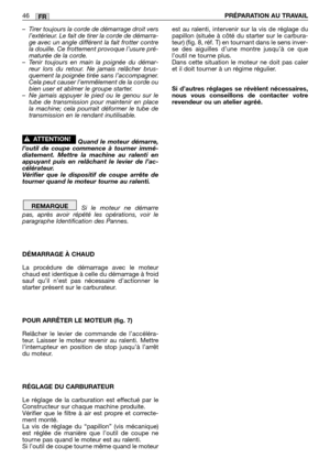 Page 47– Tirer toujours la corde de démarrage droit vers
l’extérieur. Le fait de tirer la corde de démarra-
ge avec un angle différent la fait frotter contre
la douille. Ce frottement provoque l’usure pré-
maturée de la corde.
– Tenir toujours en main la poignée du démar-
reur lors du retour. Ne jamais relâcher brus-
quement la poignée tirée sans l’accompagner.
Cela peut causer l’emmêlement de la corde ou
bien user et abîmer le groupe starter.
– Ne jamais appuyer le pied ou le genou sur le
tube de transmission...