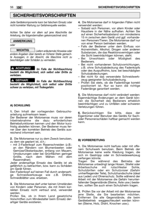 Page 57Jede Gerätekomponente kann bei falschem Einsatz oder
nicht korrekter Wartung zur Gefahrenquelle werden.
Achten Sie daher vor allem auf jene Abschnitte der
Anleitung, die folgendermaßen gekennzeichnet sind:
oder 
Liefern erläuternde Hinweise oder
andere Angaben über bereits an früherer Stelle gemach-
te Aussagen, in der Absicht, die Maschine nicht zu
beschädigen oder Schäden zu vermeiden. 
Im Falle der Nichtbeachtung
besteht die Möglichkeit, sich selbst oder Dritte zu
verletzen.
Im Falle der...