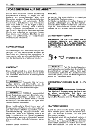 Page 61Bei der Arbeit mit einem Trimmer ist unbedingt
entsprechende Kleidung zu tragen, um den
Bediener vor umherfliegenden Teilen (z.B.
Steinen) zu schützen. Tragen Sie deshalb stets
Sicherheitsschuhe mit rutschfester Sohle,
Handschuhe, Schutzbrillen (das Schutzvisier
allein reicht nicht aus, um die Augen zu schüt-
zen), anliegende Kleidung. Weite Kleidung,
Schals, Krawatten, Schmuckketten und sonsti-
ges Zubehör, das sich im Gestrüpp verfangen
könnte, sind unbedingt zu vermeiden. Langes
Haar binden und...