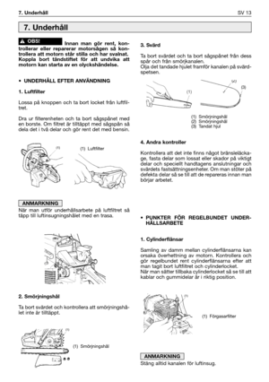 Page 142Innan man gör rent, kon-
trollerar eller reparerar motorsågen så kon-
trollera att motorn står stilla och har svalnat.
Koppla bort tändstiftet för att undvika att
motorn kan starta av en olyckshändelse.
• UNDERHÅLL EFTER ANVÄNDNING
1. Luftfilter
Lossa på knoppen och ta bort locket från luftfil-
tret.
Dra ur filterenheten och ta bort sågspånet med
en borste. Om filtret är tilltäppt med sågspån så
dela det i två delar och gör rent det med bensin.
När man utför underhållsarbete på luftfiltret så
täpp till...