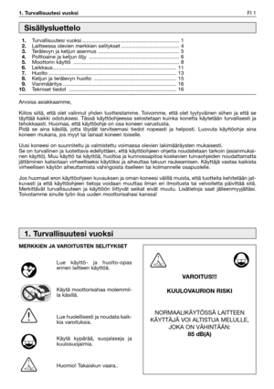 Page 1461. Turvallisuutesi vuoksiFI 1
Arvoisa asiakkaamme,
Kiitos siitä, että olet valinnut yhden tuotteistamme. Toivomme, että olet tyytyväinen siihen ja että se
täyttää kaikki odotuksesi. Tässä käyttöohjeessa selostetaan kuinka konetta käytetään turvallisesti ja
tehokkaasti. Huomaa, että käyttöohje on osa koneen varustusta.
Pidä se aina käsillä, jotta löydät tarvitsemasi tiedot nopeasti ja helposti. Luovuta käyttöohje aina
koneen mukana, jos myyt tai lainaat koneen toiselle.
Uusi koneesi on suunniteltu ja...