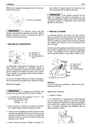 Page 42Effectuer les réglages nécessaires selon les circons-
tances des travaux.
Le réservoir d’huile doit être
presque vide quand le carburant est épuisé. Veiller à
remplir le réservoir d’huile à l’occasion du plein en
carburant de la tronçonneuse.
• RÉGLAGE DU CARBURATEUR
Le carburateur a été ajuste à la fabrique. Au cas où
cette machine nécessite un adjustage ultérieur à
cause de changement d’altitude ou de conditions de
service, prière de se mettre en contact avec ie distri-
buteur qualifié. Un ajustage...